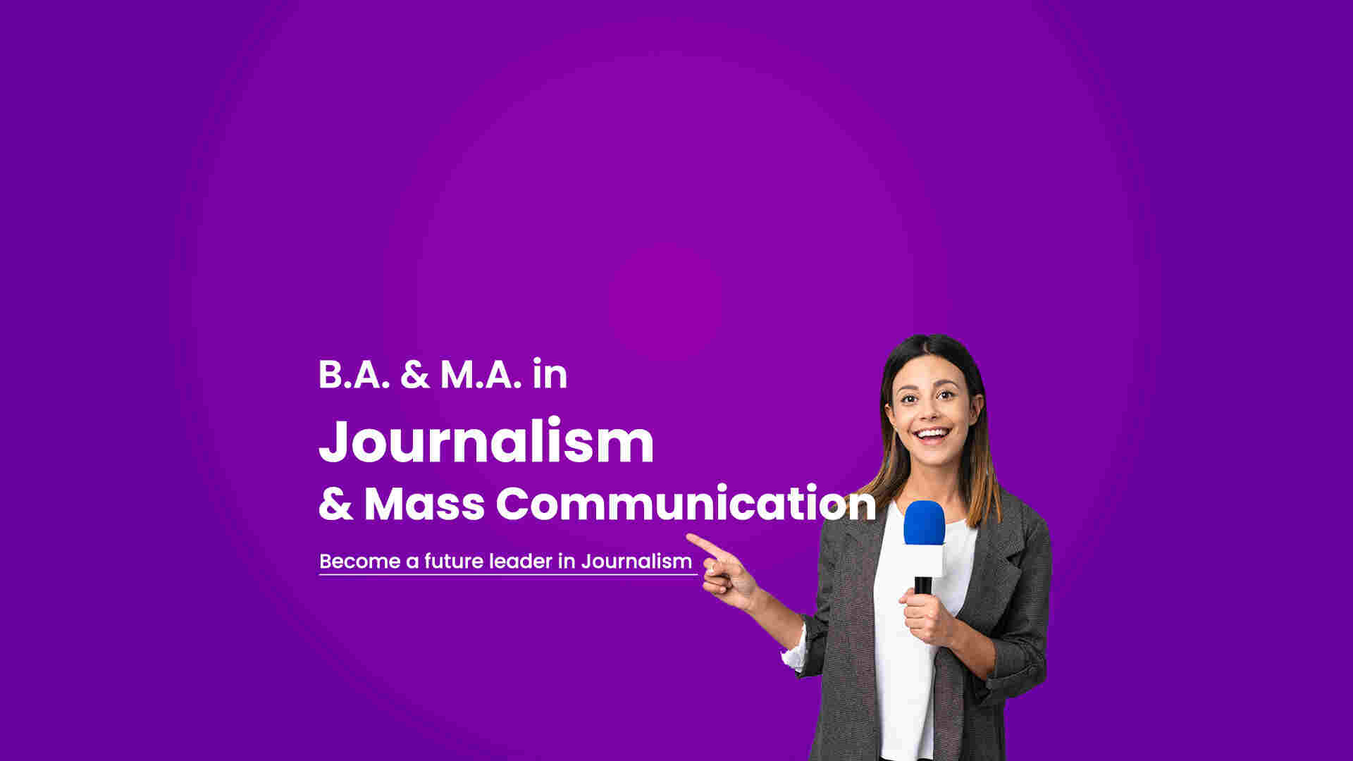 B.A. &  M.A. in Journalism & Mass Communication